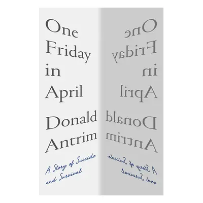 "One Friday in April: A Story of Suicide and Survival" - "" ("Antrim Donald")(Pevná vazba)