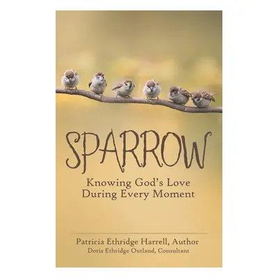 "Sparrow: Knowing God's Love During Every Moment" - "" ("Harrell Patricia Ethridge")(Paperback)