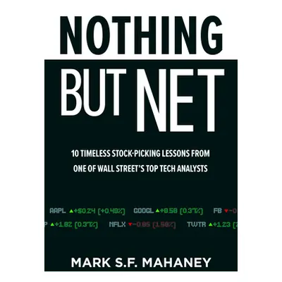 "Nothing But Net: 10 Timeless Stock-Picking Lessons from One of Wall Street's Top Tech Analysts"