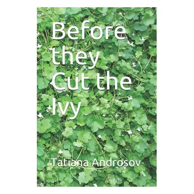 "Before they Cut the Ivy" - "" ("Androsov Tatiana")(Paperback)