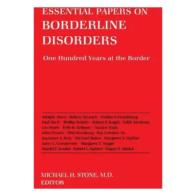 "Essential Papers on Borderline Disorders: One Hundred Years at the Border" - "" ("Stone Michael