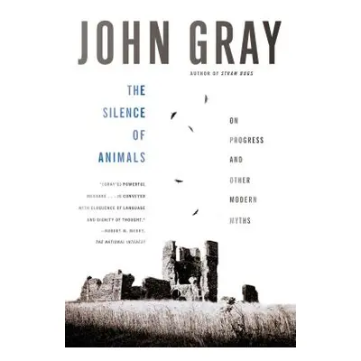 "The Silence of Animals: On Progress and Other Modern Myths" - "" ("Gray John")(Paperback)