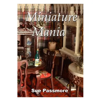 "Miniature Mania: 140 and counting!" - "" ("Passmore Sue")(Paperback)