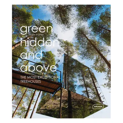 "Green Hidden and Above: The Most Exceptional Treehouses" - "" ("Kramer Sibylle")(Pevná vazba)