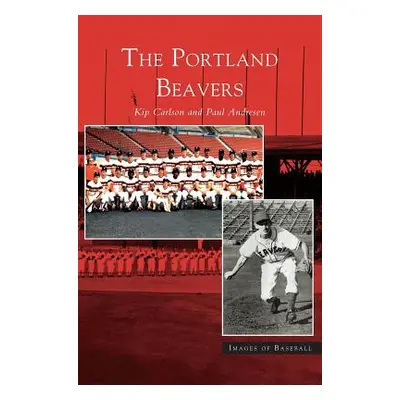 "Portland Beavers" - "" ("Carlson Kip")(Pevná vazba)