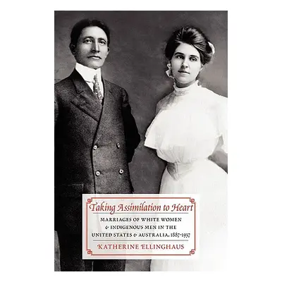 "Taking Assimilation to Heart: Marriages of White Women and Indigenous Men in the United States 