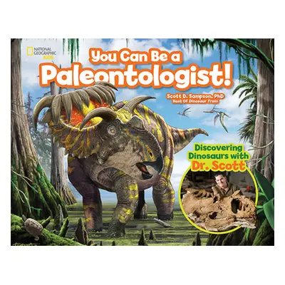 "You Can Be a Paleontologist!: Discovering Dinosaurs with Dr. Scott" - "" ("Sampson Scott")(Pevn