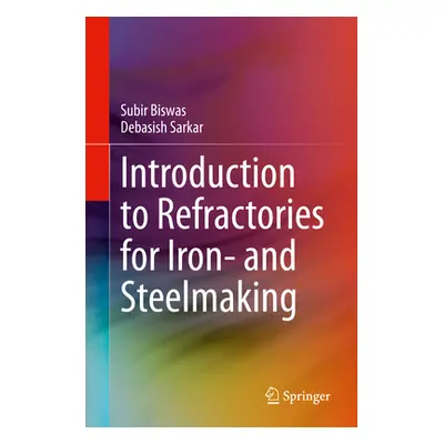 "Introduction to Refractories for Iron- And Steelmaking" - "" ("Biswas Subir")(Pevná vazba)