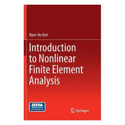 "Introduction to Nonlinear Finite Element Analysis" - "" ("Kim Nam-Ho")(Paperback)