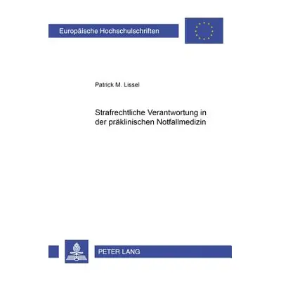 "Strafrechtliche Verantwortung in Der Praeklinischen Notfallmedizin" - "" ("Lissel Patrick")(Pap