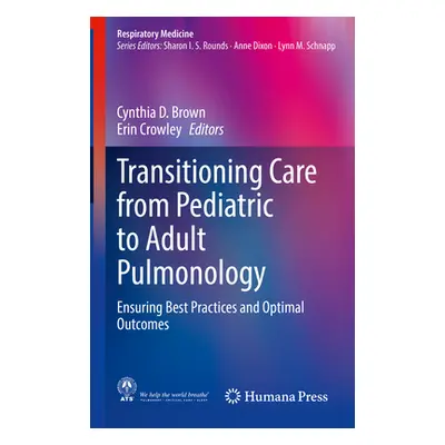 "Transitioning Care from Pediatric to Adult Pulmonology: Ensuring Best Practices and Optimal Out