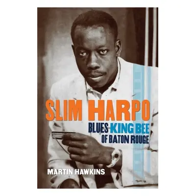 "Slim Harpo: Blues King Bee of Baton Rouge" - "" ("Hawkins Martin")(Paperback)