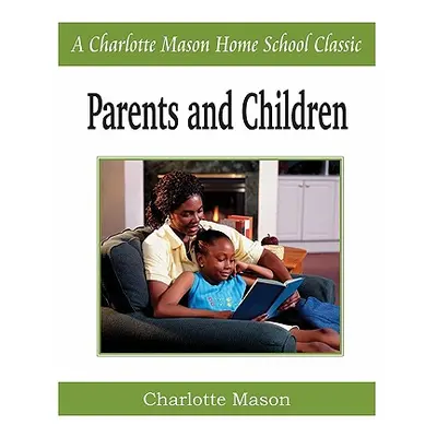 "Parents and Children: Charlotte Mason Homeschooling Series, Vol. 2" - "" ("Mason Charlotte")(Pa