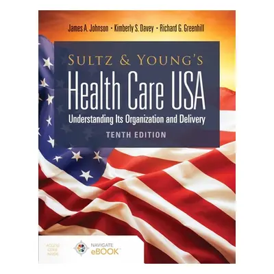 "Sultz and Young's Health Care Usa: Understanding Its Organization and Delivery: Understanding I