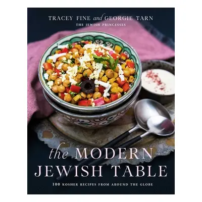 "The Modern Jewish Table: 100 Kosher Recipes from Around the Globe" - "" ("Fine Tracey")(Pevná v