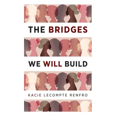 "The Bridges We Will Build" - "" ("LeCompte Renfro Kacie")(Pevná vazba)