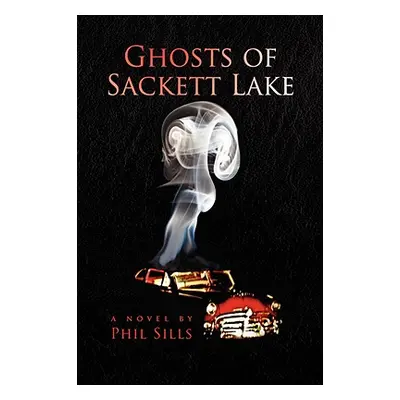 "Ghosts of Sackett Lake" - "" ("Sills Phil")(Pevná vazba)