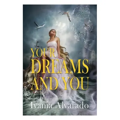 "Your Dreams and You" - "" ("Alvarado Ivania")(Paperback)