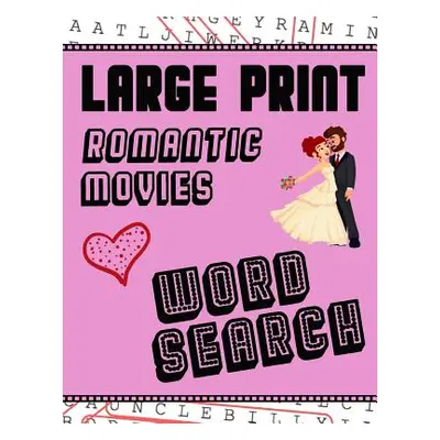 "Large Print Romantic Movies Word Search: With Love Pictures - Extra-Large, For Adults & Seniors