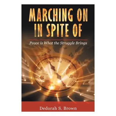 "Marching on in Spite Of: Peace Is What the Struggle Brings" - "" ("Brown Dedorah S.")(Pevná vaz