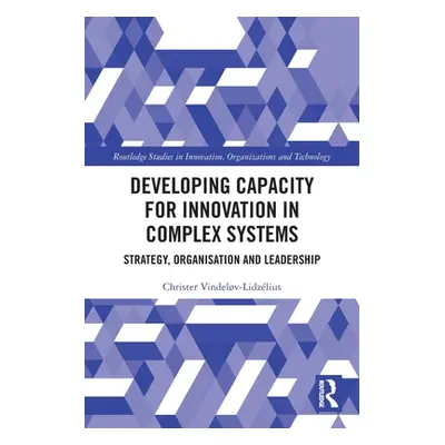 "Developing Capacity for Innovation in Complex Systems: Strategy, Organisation and Leadership" -