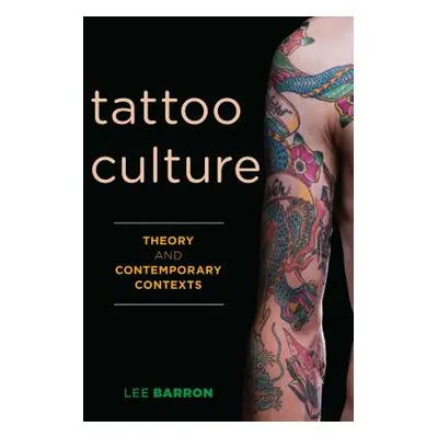 "Tattoo Culture: Theory and Contemporary Contexts" - "" ("Barron Lee")(Paperback)