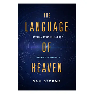 "The Language of Heaven: Crucial Questions about Speaking in Tongues" - "" ("Storms Sam")(Paperb