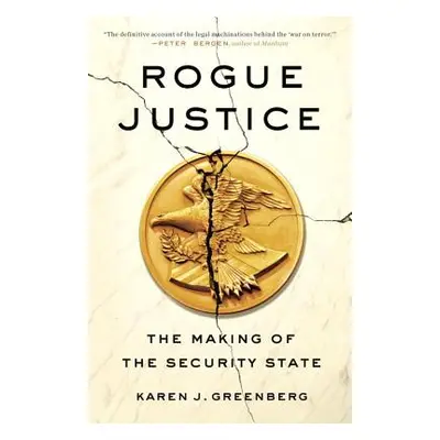 "Rogue Justice: The Making of the Security State" - "" ("Greenberg Karen J.")(Paperback)