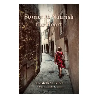 "Stories to Nourish the Heart" - "" ("Seidel Elisabeth M.")(Paperback)