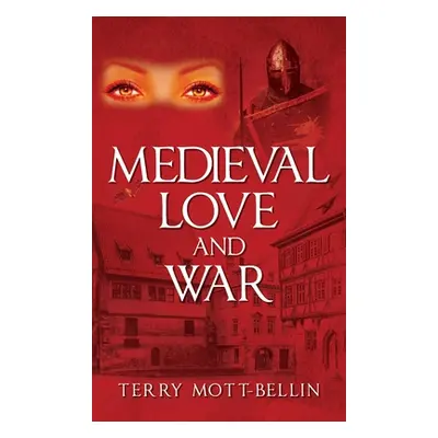 "Medieval Love and War" - "" ("Mott-Bellin Terry")(Pevná vazba)