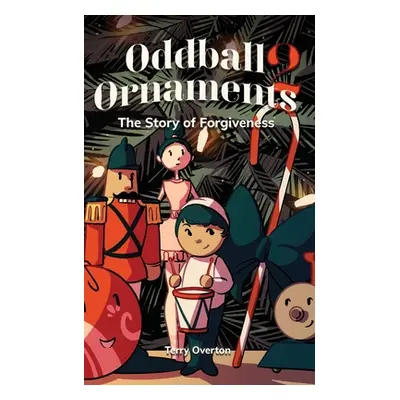 "Oddball Ornaments: The Story of Forgiveness" - "" ("Overton Terry")(Paperback)