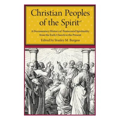 "Christian Peoples of the Spirit: A Documentary History of Pentecostal Spirituality from the Ear