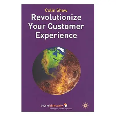 "Revolutionize Your Customer Experience" - "" ("Shaw Colin")(Pevná vazba)