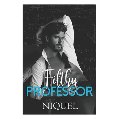 "Filthy Professor: A Student Teacher Romance" - "" ("Niquel Author")(Paperback)