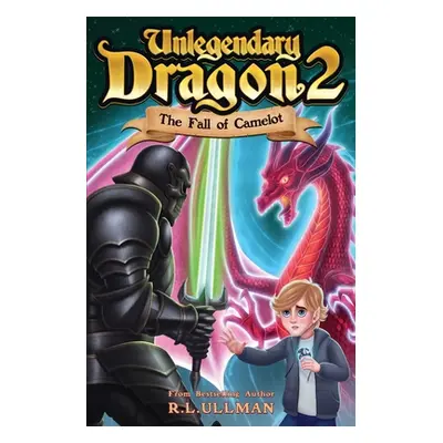 "Unlegendary Dragon 2: The Fall of Camelot" - "" ("Ullman R. L.")(Paperback)