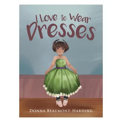 "I Love to Wear Dresses" - "" ("Harding Donna Beaumont-")(Pevná vazba)