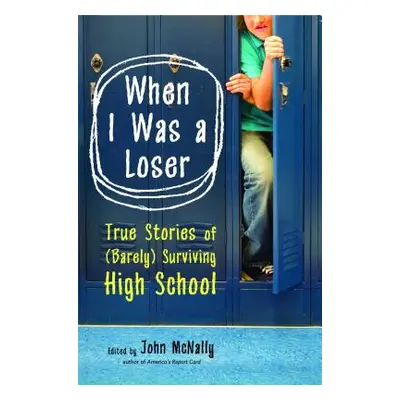 "When I Was a Loser: True Stories of (Barely) Surviving High School" - "" ("McNally John")(Paper