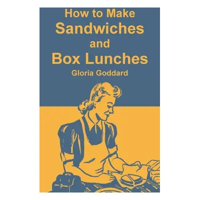 "How to Make Sandwiches and Box Lunches" - "" ("Goddard Gloria")(Paperback)