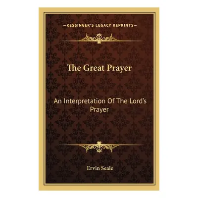 "The Great Prayer: An Interpretation of the Lord's Prayer" - "" ("Seale Ervin")(Paperback)