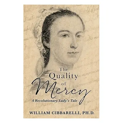 "The Quality of Mercy: A Revolutionary Lady's Tale" - "" ("William Cibbarelli")(Paperback)