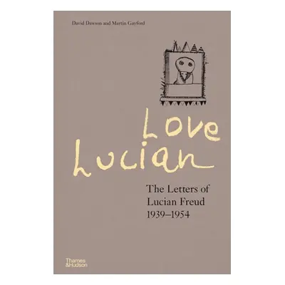 "Love Lucian: The Letters of Lucian Freud, 1939 - 1954" - "" ("Dawson David")(Pevná vazba)