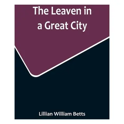 "The Leaven in a Great City" - "" ("William Betts Lillian")(Paperback)