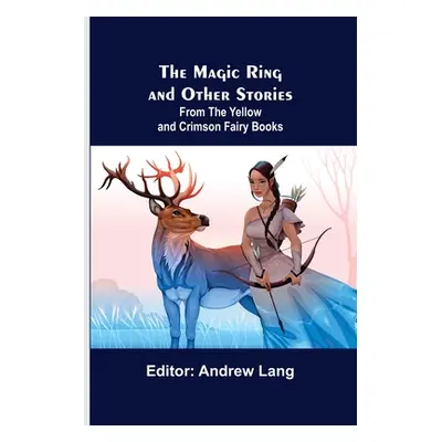 "The Magic Ring and Other Stories; From the Yellow and Crimson Fairy Books" - "" ("Lang Andrew")