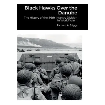 "Black Hawks Over the Danube: The History of the 86th Infantry Division in World War II" - "" ("