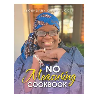 "No Measuring Cookbook" - "" ("Scott Legendary Cheryl")(Paperback)