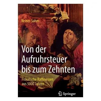 "Von Der Aufruhrsteuer Bis Zum Zehnten: Fiskalische Raffinessen Aus 5000 Jahren" - "" ("Sahm Rei