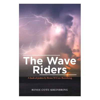 "The Wave Riders: A Book of Psalms by Renee M Cote-Kreinbring" - "" ("Cote-Kreinbring Renee")(Pa