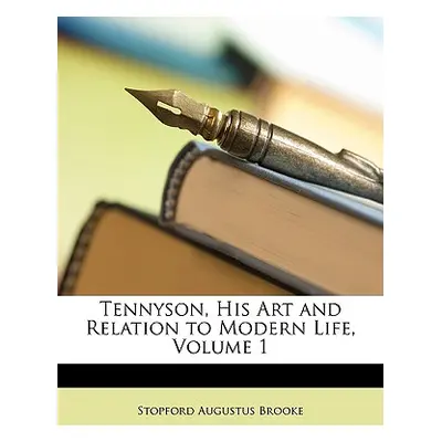 "Tennyson, His Art and Relation to Modern Life, Volume 1" - "" ("Brooke Stopford Augustus")(Pape