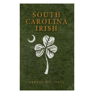 "South Carolina Irish" - "" ("Mitchell Arthur")(Pevná vazba)