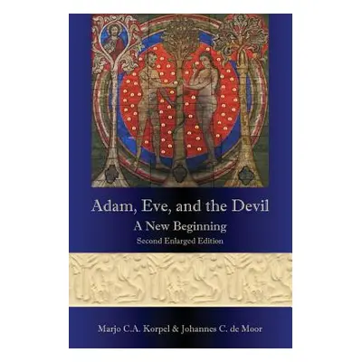 "Adam, Eve, and the Devil: A New Beginning, Second Enlarged Edition" - "" ("Korpel Marjo C. A.")